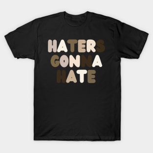 Haters Gonna Hate T-Shirt